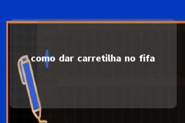 como dar carretilha no fifa 