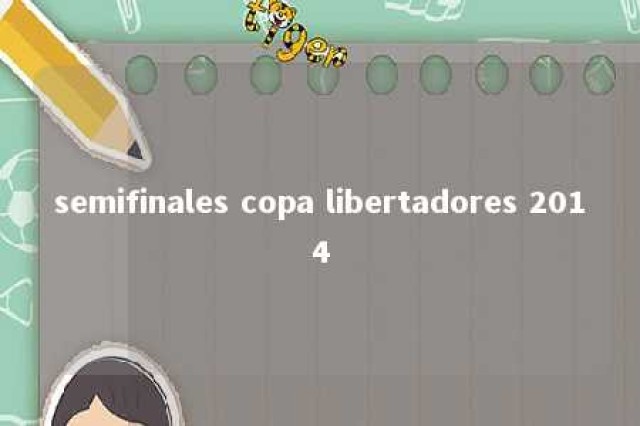 semifinales copa libertadores 2014 