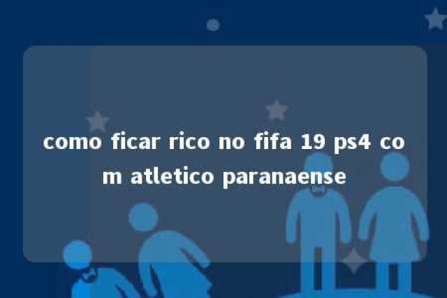 como ficar rico no fifa 19 ps4 com atletico paranaense 