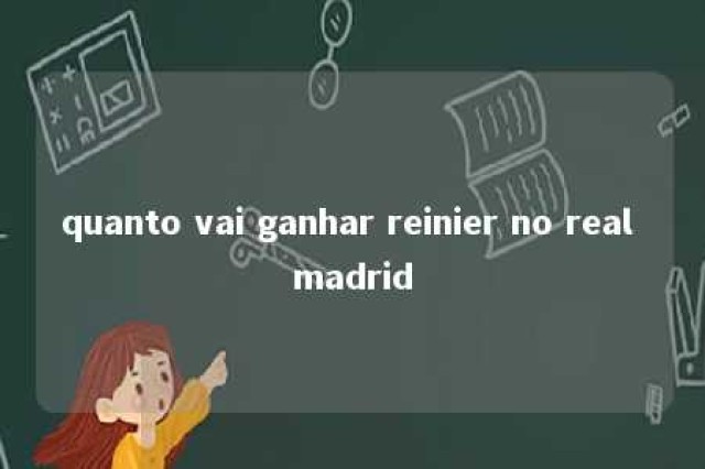 quanto vai ganhar reinier no real madrid 