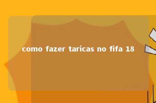 como fazer taricas no fifa 18 