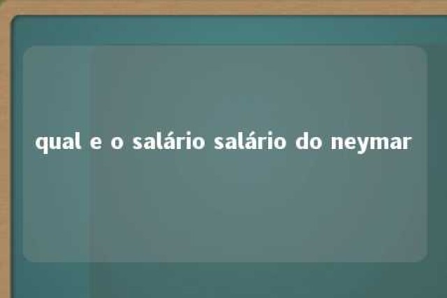 qual e o salário salário do neymar 