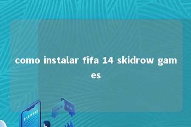 como instalar fifa 14 skidrow games 