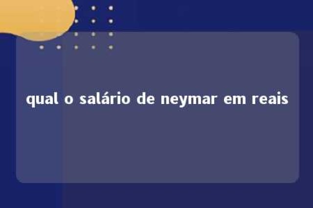 qual o salário de neymar em reais 