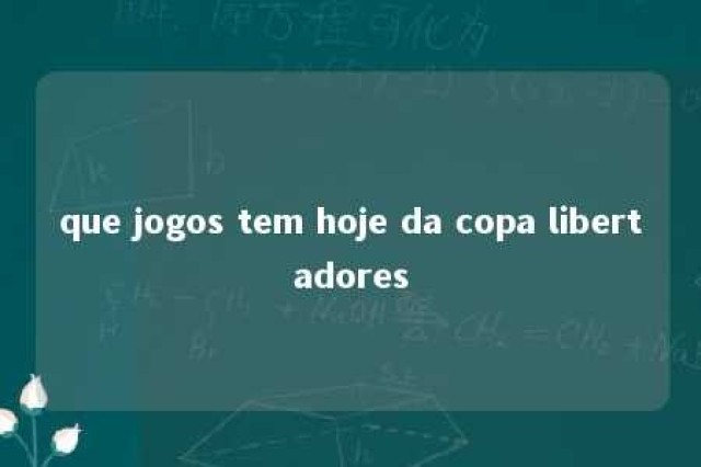 que jogos tem hoje da copa libertadores 