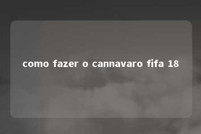 como fazer o cannavaro fifa 18 