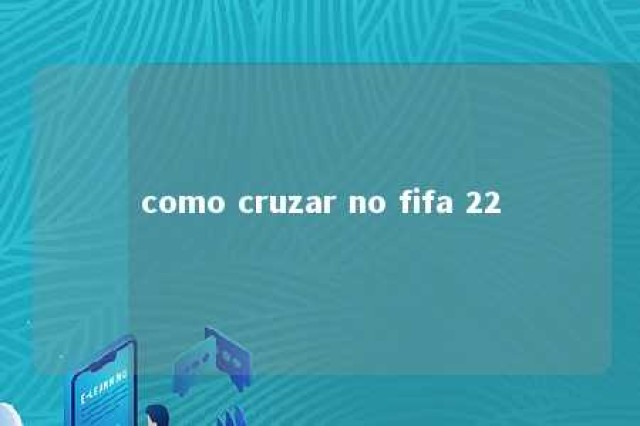 como cruzar no fifa 22 