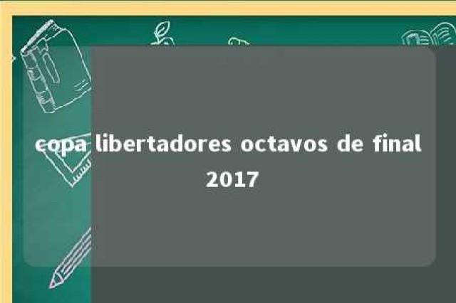 copa libertadores octavos de final 2017 