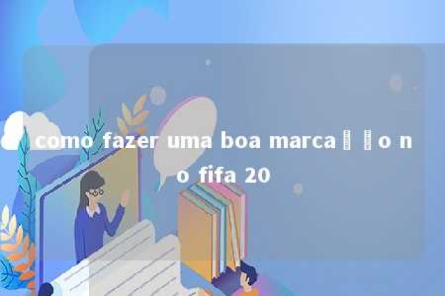 como fazer uma boa marcação no fifa 20 