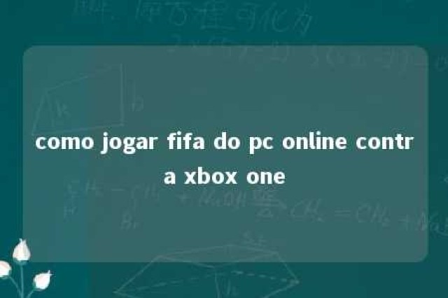 como jogar fifa do pc online contra xbox one 