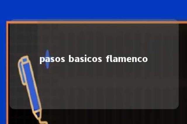 pasos basicos flamenco 