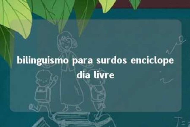 bilinguismo para surdos enciclopedia livre 