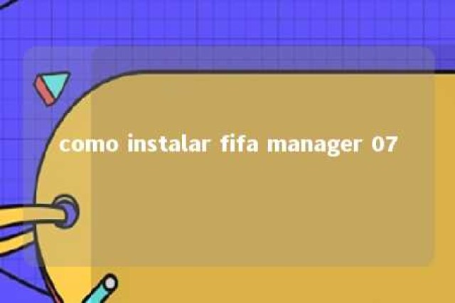 como instalar fifa manager 07 