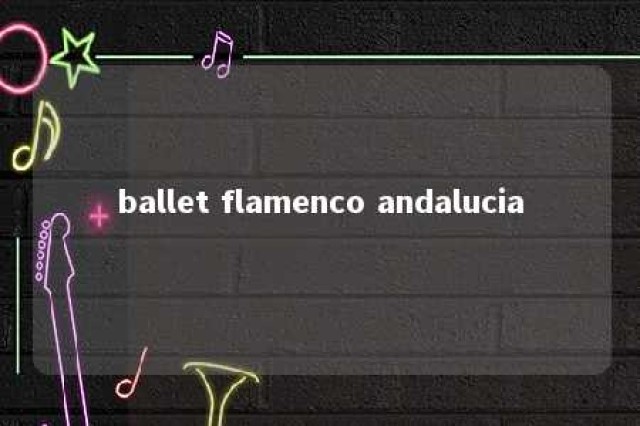 ballet flamenco andalucia 