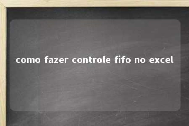 como fazer controle fifo no excel 