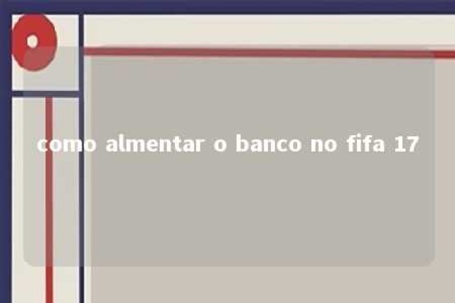 como almentar o banco no fifa 17 