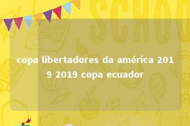 copa libertadores da américa 2019 2019 copa ecuador 