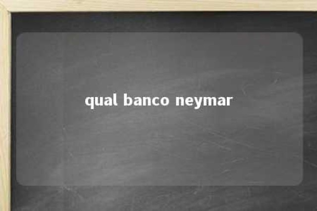 qual banco neymar 