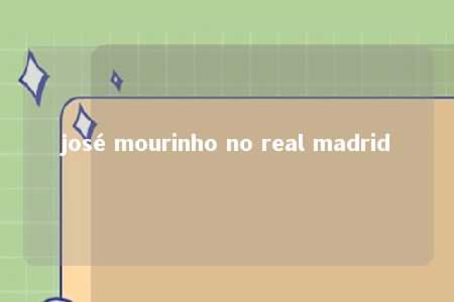 josé mourinho no real madrid 