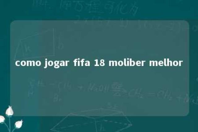 como jogar fifa 18 moliber melhor 