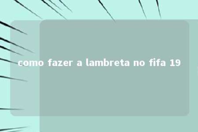 como fazer a lambreta no fifa 19 