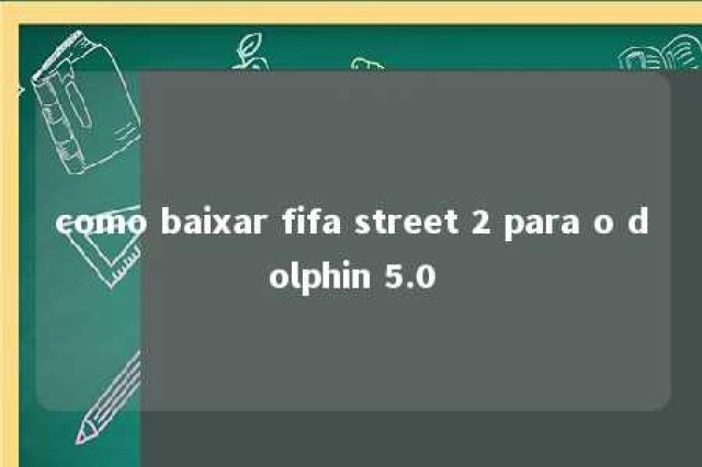 como baixar fifa street 2 para o dolphin 5.0 