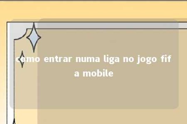 como entrar numa liga no jogo fifa mobile 