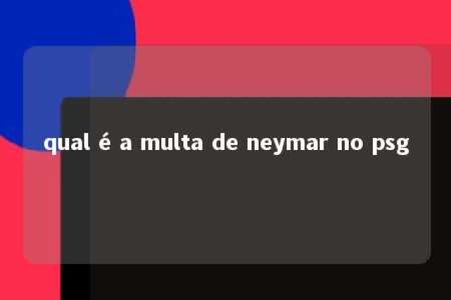 qual é a multa de neymar no psg 