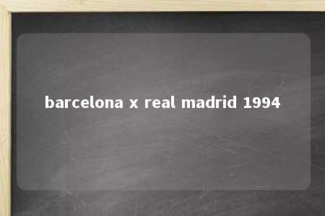 barcelona x real madrid 1994 