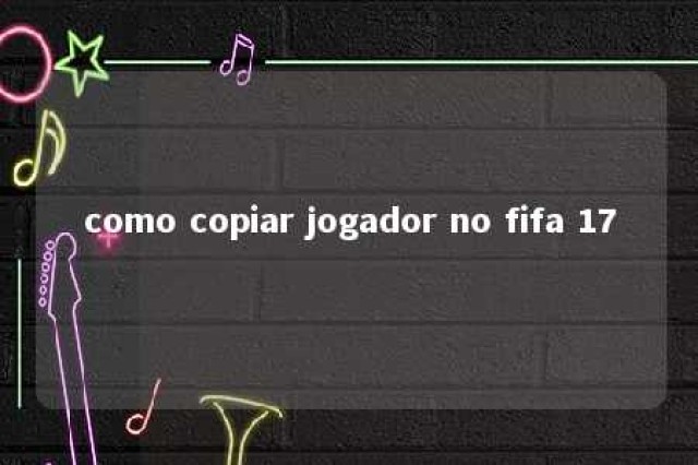 como copiar jogador no fifa 17 