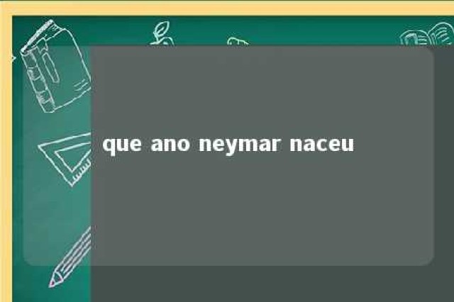 que ano neymar naceu 