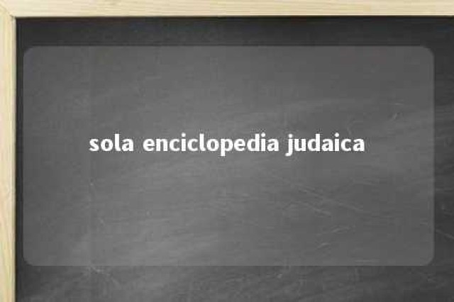 sola enciclopedia judaica 