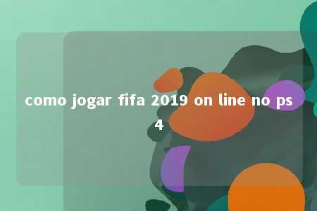 como jogar fifa 2019 on line no ps4 