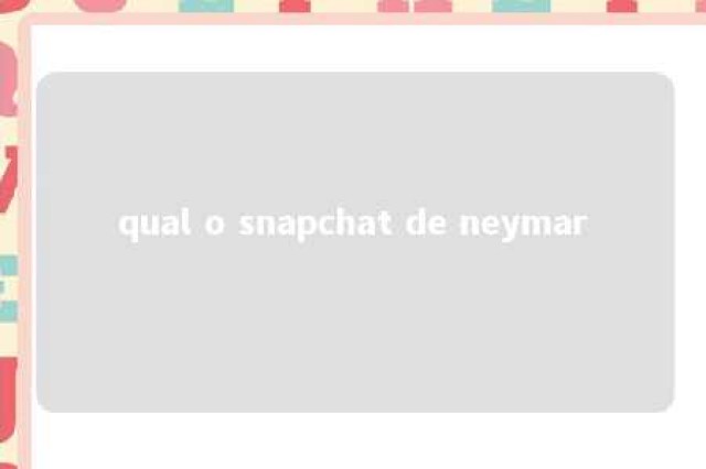 qual o snapchat de neymar 