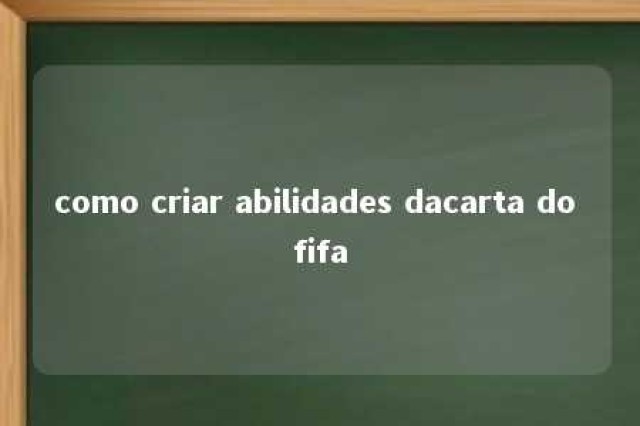 como criar abilidades dacarta do fifa 