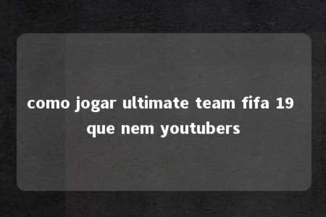 como jogar ultimate team fifa 19 que nem youtubers 