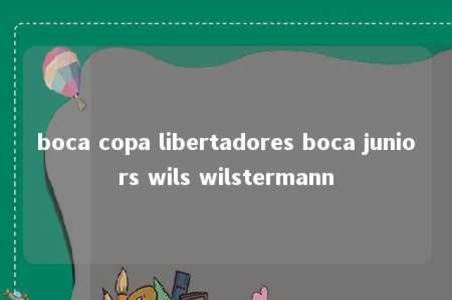 boca copa libertadores boca juniors wils wilstermann 