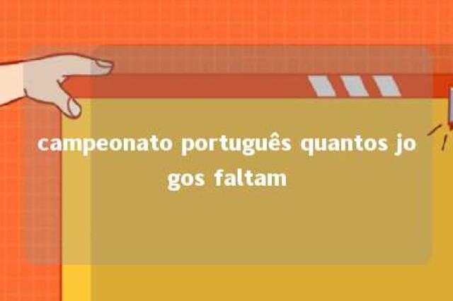 campeonato português quantos jogos faltam 