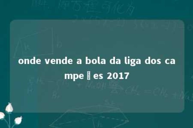 onde vende a bola da liga dos campeões 2017 