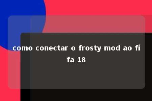 como conectar o frosty mod ao fifa 18 