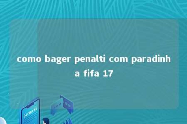 como bager penalti com paradinha fifa 17 