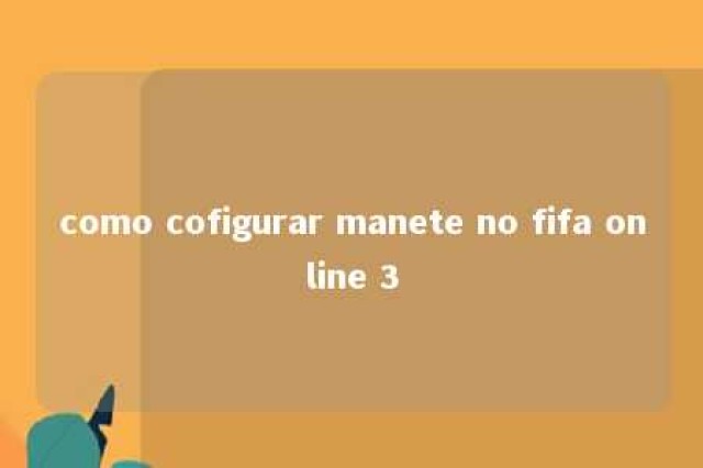 como cofigurar manete no fifa online 3 