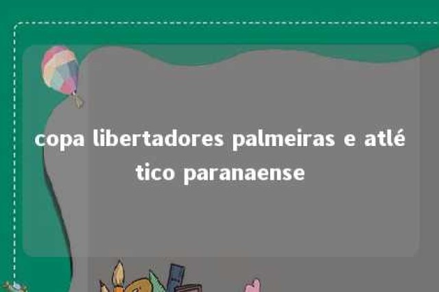 copa libertadores palmeiras e atlético paranaense 