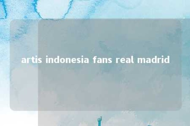 artis indonesia fans real madrid 