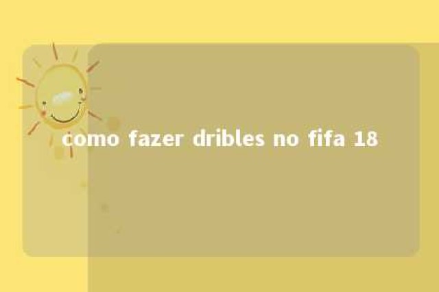 como fazer dribles no fifa 18 