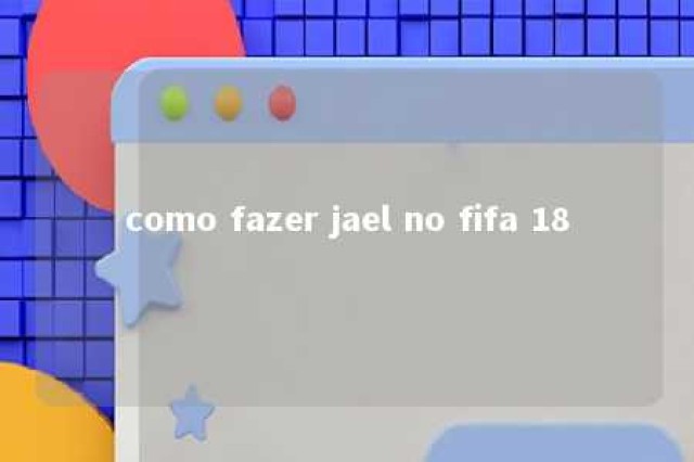 como fazer jael no fifa 18 