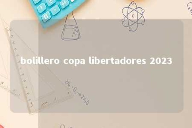 bolillero copa libertadores 2023 