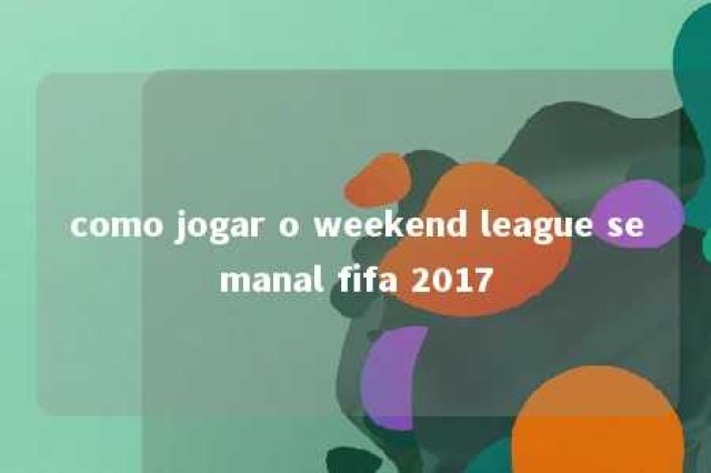 como jogar o weekend league semanal fifa 2017 