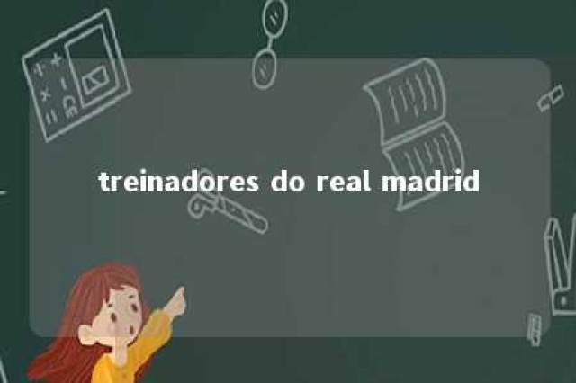 treinadores do real madrid 