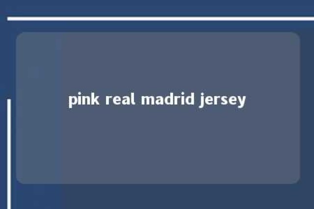 pink real madrid jersey 